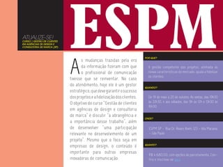 ATUALIZE-SE!
CURSO | GESTÃO DE CLIENTES
EM AGÊNCIAS DE DESIGN E
CONSULTORIA DE MARCA (SP)




                             A
                                                                          POR QUE?
                                    s mudanças trazidas pela era
                                    da informação fizeram com que           A gestão competente dos projetos, alinhada às
                                    o profissional de comunicação           novas características do mercado, ajuda a fidelizar
                                                                            os clientes.
                             tivesse que se reinventar. No caso
                             do atendimento, hoje ele é um gestor         QUANDO?
                             estratégico, que deve garantir o sucesso
                             dos projetos e a fidelização dos clientes.     De 19 de maio a 20 de outubro. Às sextas, das 19h30
                             O objetivo do curso “Gestão de clientes        às 22h30, e aos sábados, das 9h às 12h e 13h30 às
                                                                            16h30.
                             em agências de design e consultoria
                             de marca” é discutir “a abrangência e
                                                                          ONDE?
                             a importância desse trabalho”, além
                             de desenvolver “uma participação               ESPM SP - Rua Dr. Álvaro Alvim, 123 – Vila Mariana
                             relevante no desenvolvimento de um             – São Paulo
                             projeto”. Mesmo que o foco seja em
                             empresas de design, o conteúdo é             QUANTO?


                             importante para outras empresas
                                                                            R$ 4.680,00, com opções de parcelamento. Con-
                             inovadoras de comunicação.                     fira e inscreva-se aqui.
 