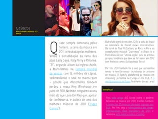 MÚSICA
ANO DAS MULHERES E DO
BRASIL




                        Q
                                uase sempre dominada pelos           Outro fato digno de nota em 2011 é a volta do Brasil
                                                                     ao calendário de (bons) shows internacionais.
                                homens, a cena da música em          Da turnê de Paul McCartney, ao Rock in Rio e ao
                                2011 foi roubada pelas mulheres.     crowdfunding musical “Queremos”, o Brasil (e o
                        Vimos a consolidação da fama das             Rio!) deixou de ser “última opção” para os artistas
                                                                     gringos, tendência que deve se fortalecer em 2012
                        pops Lady Gaga, Katy Perry e Rihanna.        com festivais como o Lollapalooza Brasil.
                        “21”, segundo álbum da inglesa Adele,
                        a transformou na campeã mundial              Por fim, 2011 também foi o ano que apresentou
                                                                     novas - e nem tão novas - tecnologias de consumo
                        de vendas com 12 milhões de cópias,          de música. O Spotify, plataforma de música em
                        sedimentando o soul no mainstream            streaming, já bomba na Europa e nos EUA. E a
                        - gênero que infelizmente também             versão brasileira do iTunes finalmente deu as caras!
                        perdeu a musa Amy Winehouse em
                                                                   REFERÊNCIA
                        julho de 2011. No indie, ninguém causou
                        mais do que Lana Del Rey que, apesar
                                                                      Veja este artigo d’O Globo sobre o poderio
                        de controversa, é autora de uma das           feminino na música em 2011. Confira também
                        melhores músicas de 2011 (“Video              o remix das 25 músicas de maior sucesso nos
                        Games”).                                      EUA. Por fim, veja a retrospectiva dos shows
                                                                      internacionais mais marcantes de 2011 e
                                                                      relembre esta matéria sobre o Spotify.
 