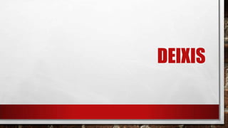 DEIXIS

 