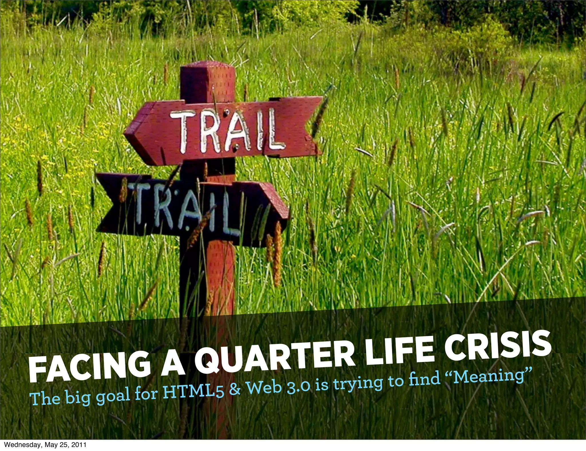 LI FE CRniSgI”S
                  QUAR3TERing to ﬁnd “Mea n  I
      FACINlGr A ML5 & Web .0 is try
            fo HT
       The big goa

Wednesday, May 25, 2011
 