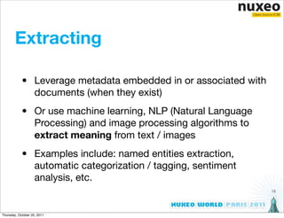 Extracting

            • Leverage metadata embedded in or associated with
              documents (when they exist)
     ...