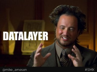 DATALAYER
@mike_arnesen #SMX
 