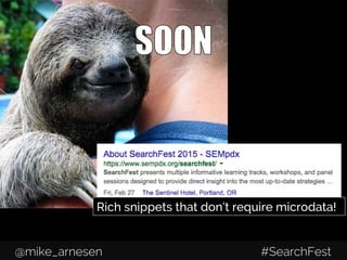 @mike_arnesen #SMX
Rich snippets that
don’t need microdata!
 