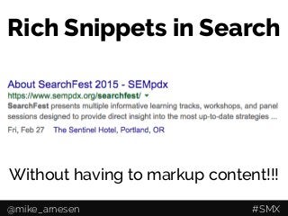 Rich Snippets in Search
Without having to markup content!!!
@mike_arnesen #SMX
 