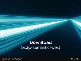 Download
bit.ly/semantic-west
@mike_arnesen #SMX
 