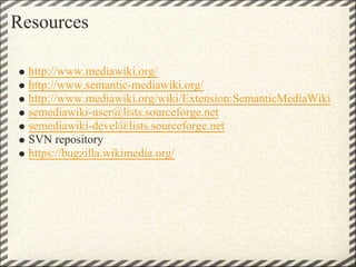 Resources

  http://www.mediawiki.org/
  http://www.semantic-mediawiki.org/
  http://www.mediawiki.org/wiki/Extension:Sema...