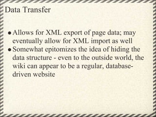 Data Transfer

  Allows for XML export of page data; may
  eventually allow for XML import as well
  Somewhat epitomizes t...
