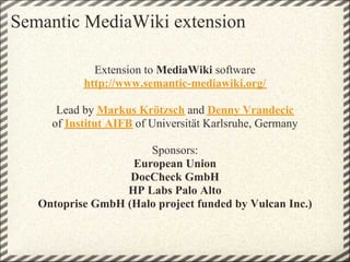 Semantic MediaWiki extension

             Extension to MediaWiki software
           http://www.semantic-mediawiki.org/

...