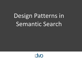 Design Patterns in Semantic Search 