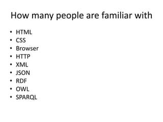 How many people are familiar withHTMLCSSBrowserHTTPXMLJSONRDFOWLSPARQL