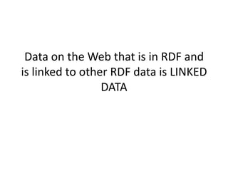 Data on the Web that is in RDF and is linked to other RDF data is LINKED DATA