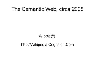 The Semantic Web, circa 2008 A look @  http://Wikipedia.Cognition.Com 