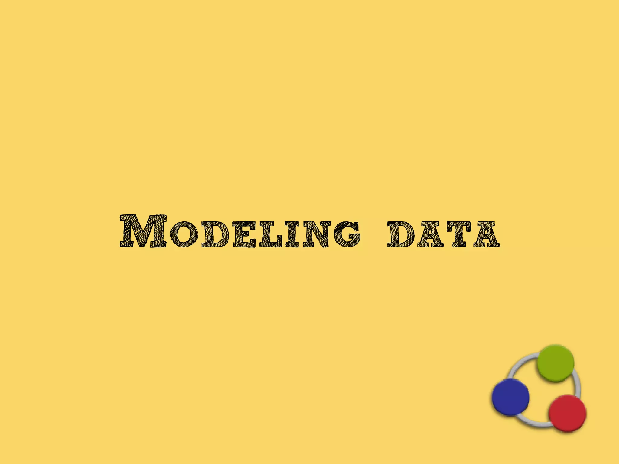 MODELING DATA
 
