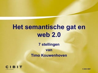 Het semantische gat en web 2.0 7 stellingen van Timo Kouwenhoven 