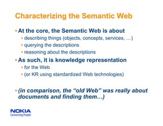 • Contrary to “Web 2.0”, Semantic Web aims at
  achieving many things “ad hoc”
  •  e.g., ad hoc mash-ups by non-computer ...