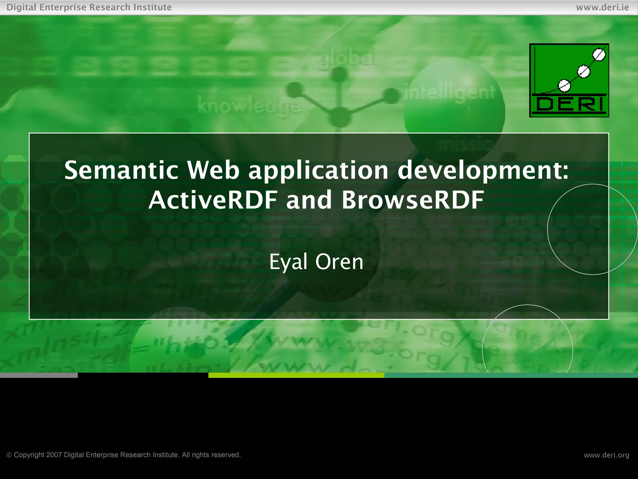 Semantic Web application development: ActiveRDF and BrowseRDF Eyal Oren 