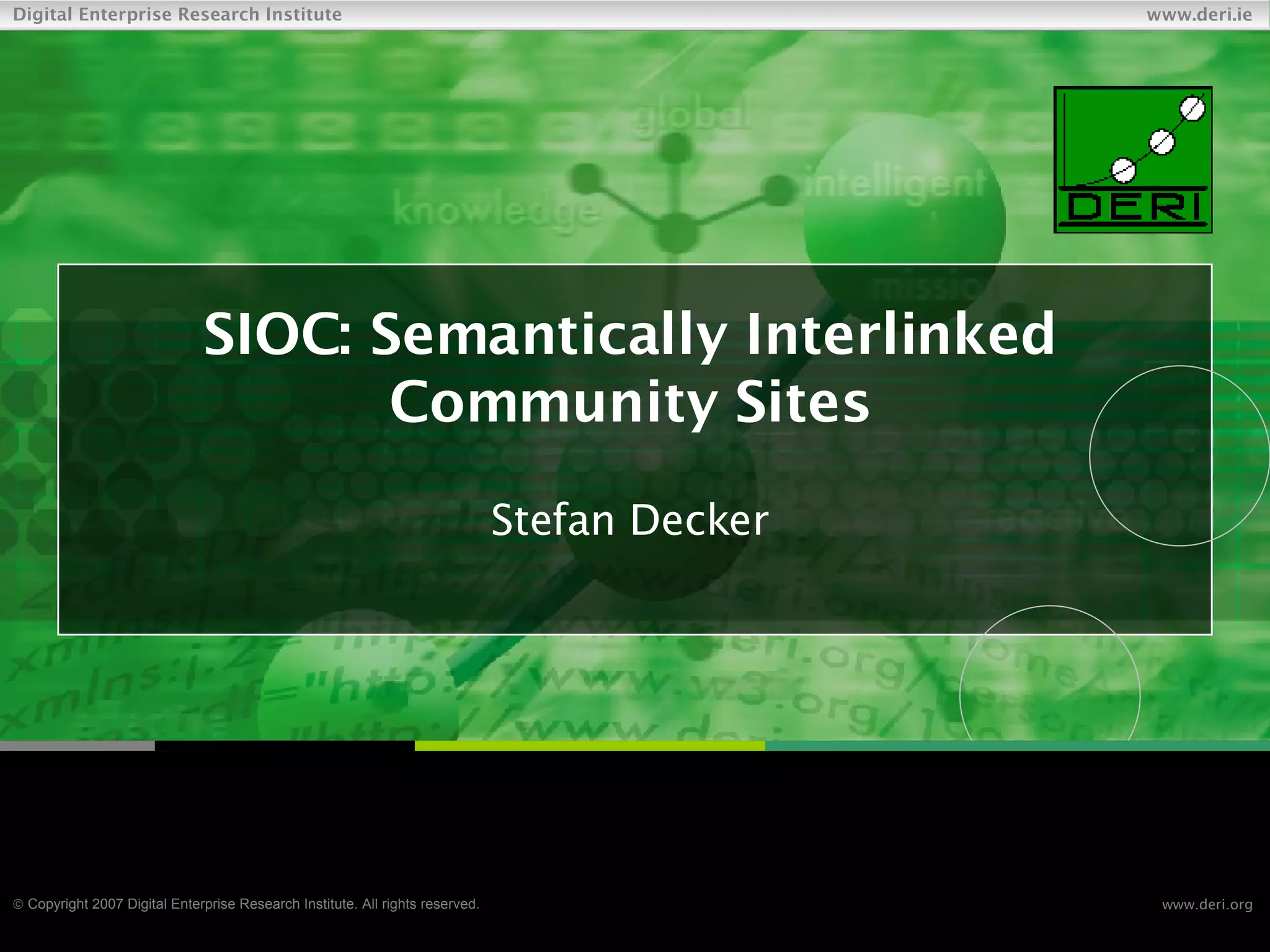 SIOC: Semantically Interlinked Community Sites Stefan Decker 