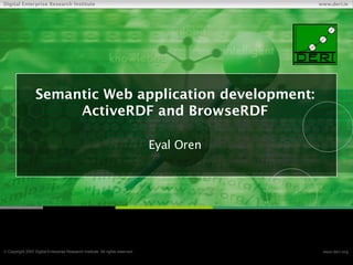Semantic Web application development: ActiveRDF and BrowseRDF Eyal Oren 