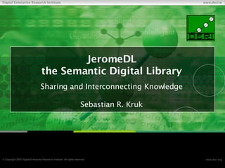 JeromeDL the Semantic Digital Library Sharing and Interconnecting Knowledge Sebastian R. Kruk 