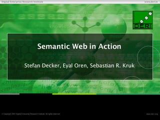 Semantic Web in Action Stefan Decker, Eyal Oren, Sebastian R. Kruk 