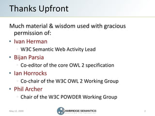 Thanks Upfront
Much material & wisdom used with gracious
 permission of:
 Ivan Herman
         W3C Semantic Web Activity L...