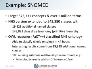 Example: SNOMED
   Large: 373,731 concepts & over 1 million terms
   NHS version extended to 542,380 classes with
        ...