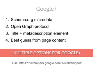 1. Schema.org microdata
2. Open Graph protocol
3. Title + metadescription element
4. Best guess from page content
Use: https://developers.google.com/+/web/snippet/
 