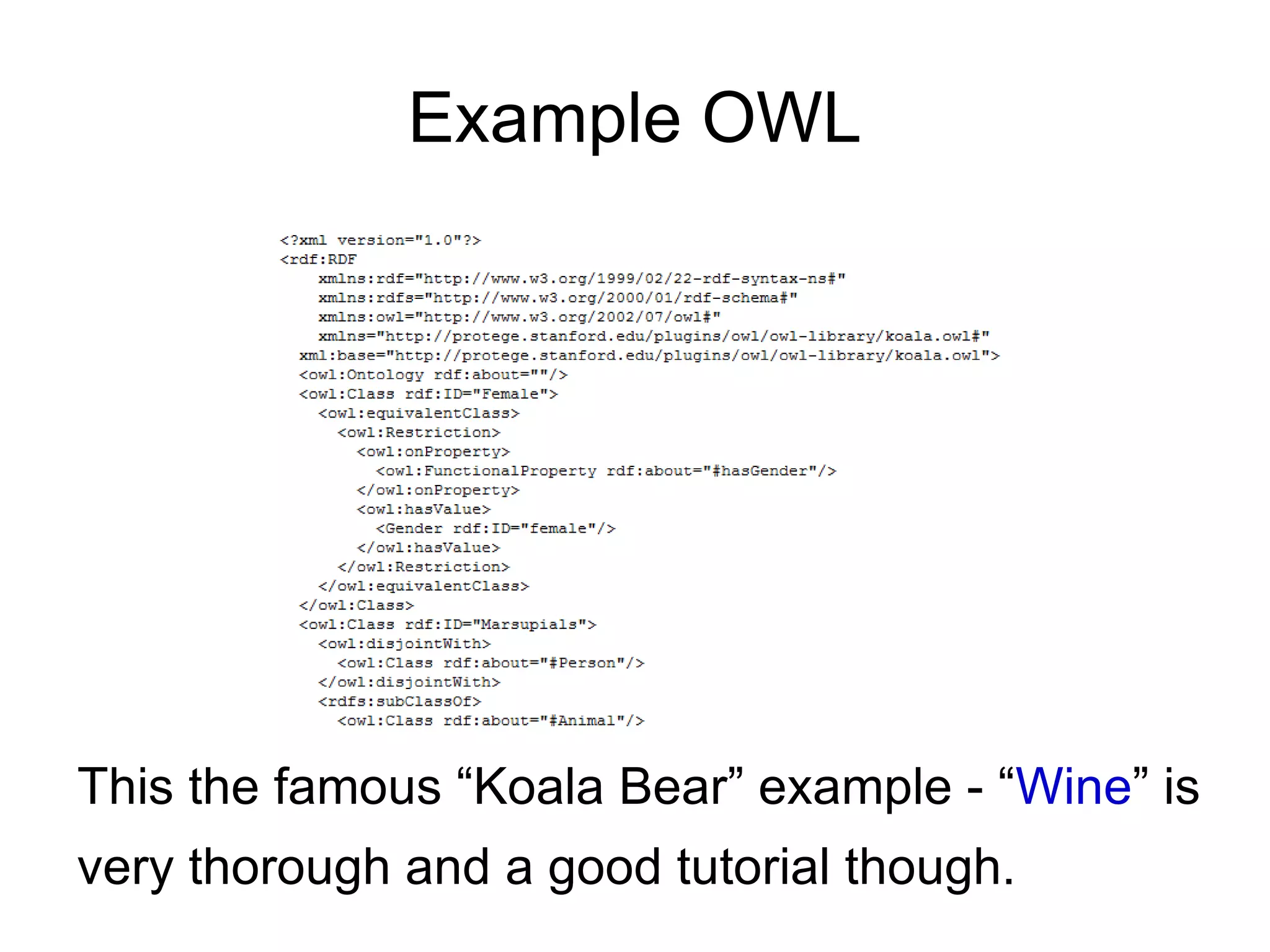 Example OWL This the famous “Koala Bear” example - “ Wine ” is very thorough and a good tutorial though. 