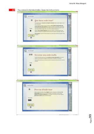 Anna M. Ribas Margarit
Pàgina
99
___ 237 Feu creació d'endevinalles. Segiu les instruccions:
 