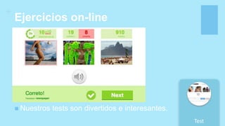 +
Ejercicios on-line
 Nuestros tests son divertidos e interesantes.
Test
 