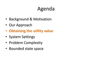 Obtaining the Utility ValueClassical scheduling techniques assume no (a priori) knowledge.The amount of unique classes of applications that the scheduler meets is relatively small.We propose few approaches for obtaining the utility value.