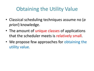 Obtaining the Utility ValueBlack box approach.Use machine learning theory.Correlate state and application compatibility statistically.Learning users feedback.Interpret user actions (like clicks, amount of time that the window reminded focused, etc)