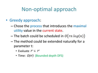 Non-optimal approachGreedy approach:Chose the process that introduces the maximal utility value in the current state.The batch could be scheduled in p1p1p1S3S2S1