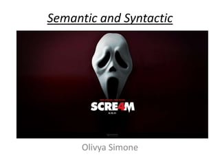 Semantic and Syntactic




      Olivya Simone
 