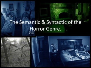 The Semantic & Syntactic of the
       Horror Genre.
 