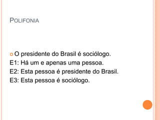 Descrição definida<br />O presidente do Brasil é sociólogo.<br />	O nome próprio afirma que há somente uma pessoa e esta é...