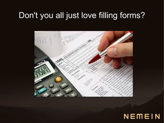 Don't you all just love filling forms?
 