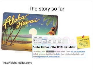 The story so far




http://aloha-editor.com/
 