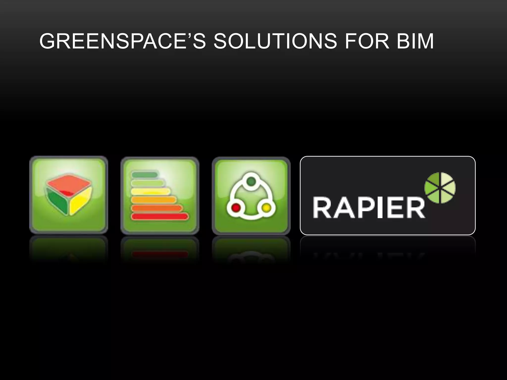 GREENSPACE’S SOLUTIONS FOR BIM
 