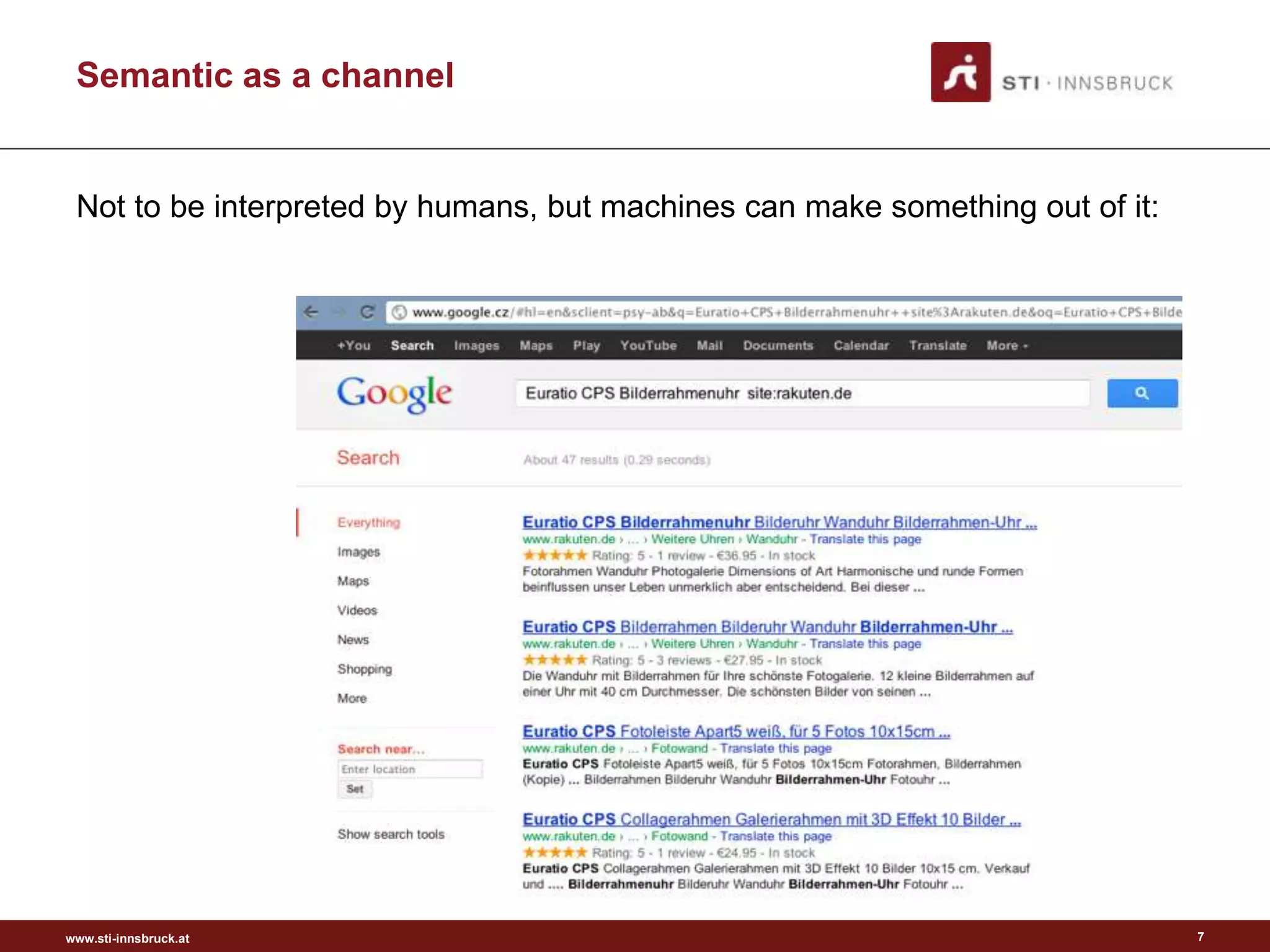 www.sti-innsbruck.at
Semantic as a channel
7
Not to be interpreted by humans, but machines can make something out of it:
 