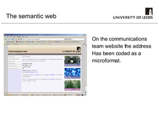 The semantic web On the communications team website the address Has been coded as a microformat.  