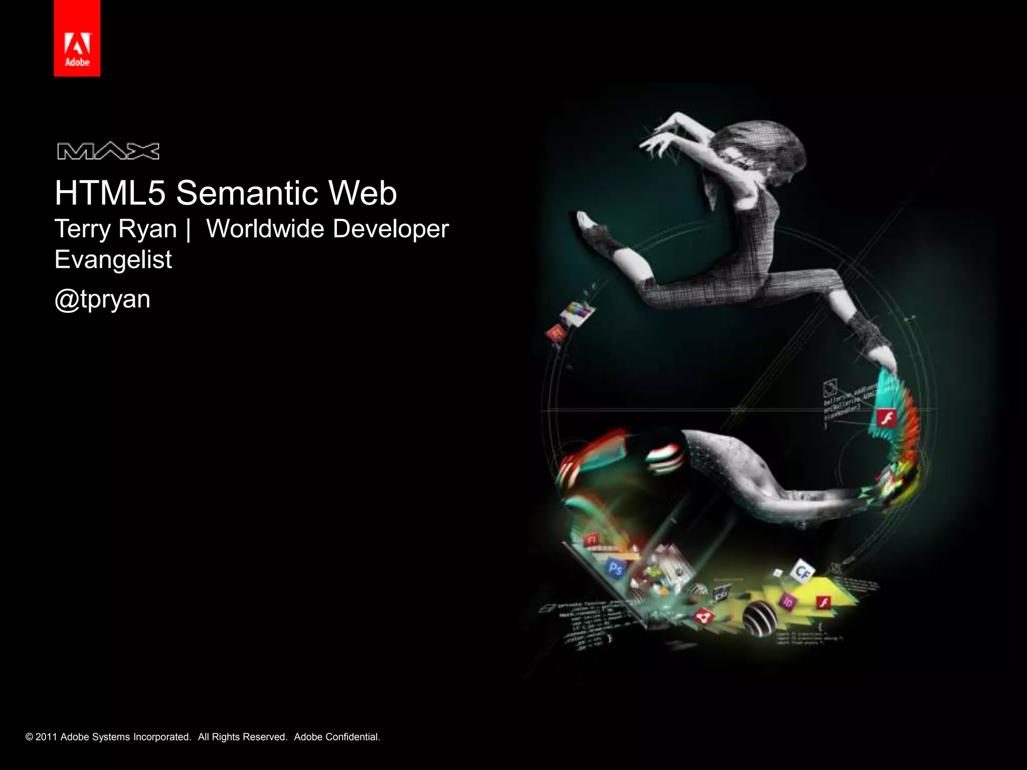 HTML5 Semantic WebTerry Ryan |  Worldwide Developer Evangelist@tpryan