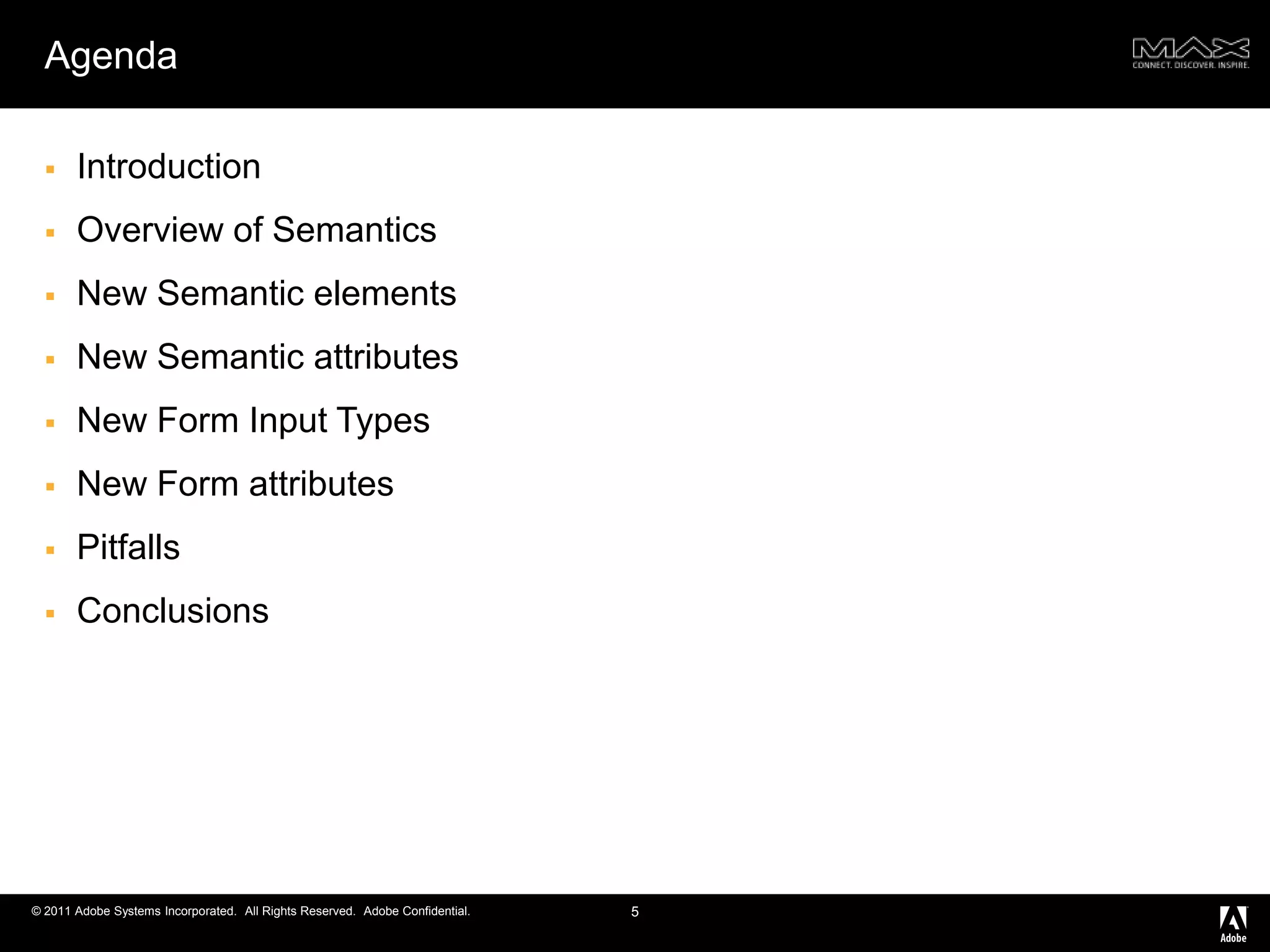 AgendaIntroductionOverview of SemanticsNew Semantic elements New Semantic attributes New Form Input TypesNew Form attributesPitfallsConclusions5