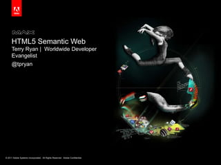 HTML5 Semantic Web Terry Ryan |  Worldwide Developer Evangelist @tpryan 