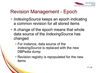 Revision Management - Epoch
 IndexingSource keeps an epoch indicating
  a common revision for all stored items
 A change...