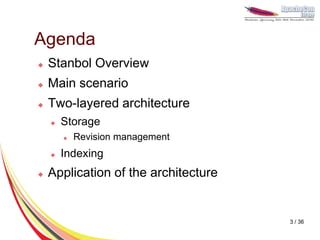 Agenda
   Stanbol Overview
   Main scenario
   Two-layered architecture
       Storage
           Revision management...
