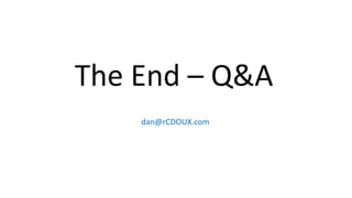 The End – Q&A
dan@rCDOUX.com
 