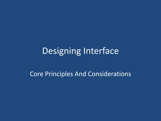 Designing Interface

Core Principles And Considerations
 
