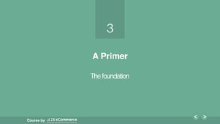 3!
Course by
3!
A Primer!
Thefoundation!
 