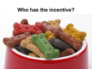Who has the incentive?
 